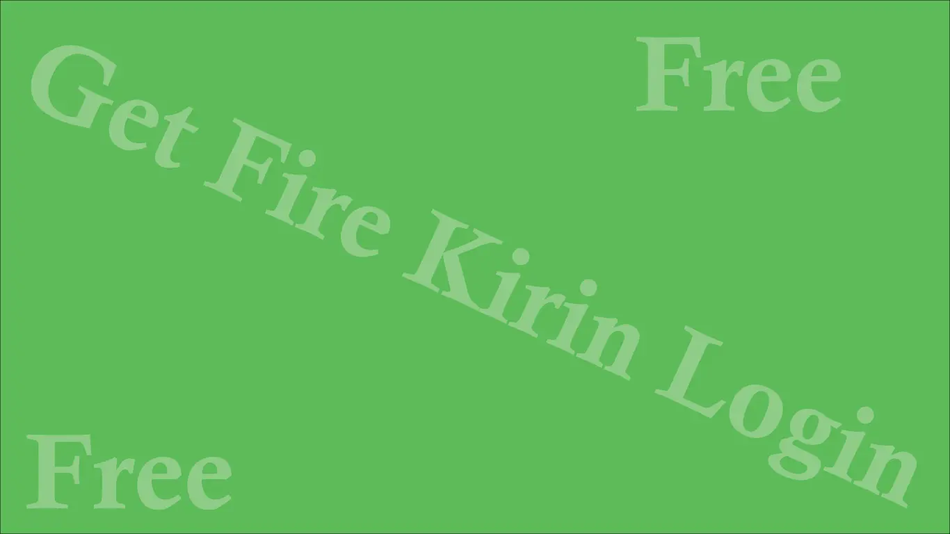 get Fire Kirin login free of cost